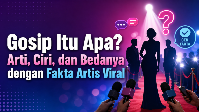 gosip - Gosip Itu Apa? Arti, Ciri, dan Bedanya dengan Fakta Artis Viral