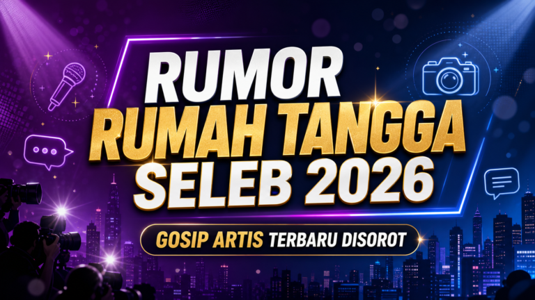 gosip - Rumor Rumah Tangga Seleb 2026, Gosip Artis Terbaru Disorot