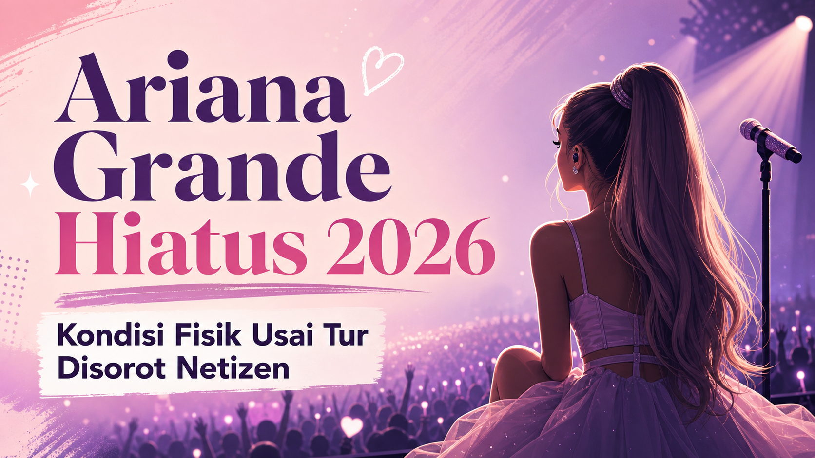 ariana - Ariana Grande Hiatus 2026, Kondisi Fisik Usai Tur Disorot Netizen